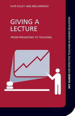 Giving a Lecture: From Presenting to Teaching de Kate Exley