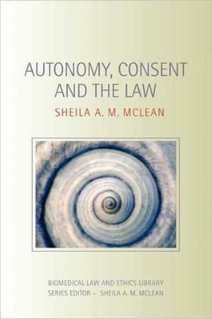 Autonomy, Consent and the Law de Sheila A.M. McLean