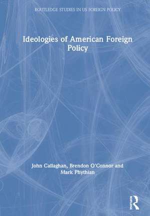 Ideologies of American Foreign Policy de John Callaghan