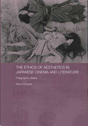 The Ethics of Aesthetics in Japanese Cinema and Literature: Polygraphic Desire de Nina Cornyetz