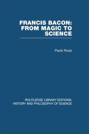 Francis Bacon: From Magic to Science de Paolo Rossi