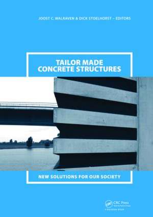 Tailor Made Concrete Structures: New Solutions for our Society (Abstracts Book 314 pages + CD-ROM full papers 1196 pages) de Joost C. Walraven