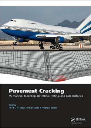 Pavement Cracking: Mechanisms, Modeling, Detection, Testing and Case Histories de Imad L. Al-Qadi