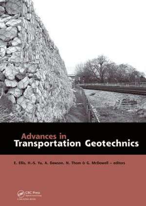 Advances in Transportation Geotechnics: Proceedings of the International Conference held in Nottingham, UK, 25-27 August 2008 de Ed Ellis