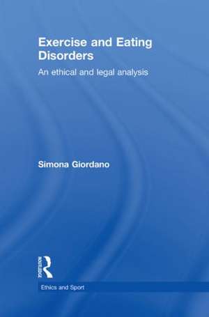 Exercise and Eating Disorders: An Ethical and Legal Analysis de Simona Giordano