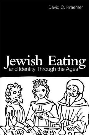 Jewish Eating and Identity Through the Ages de David C Kraemer