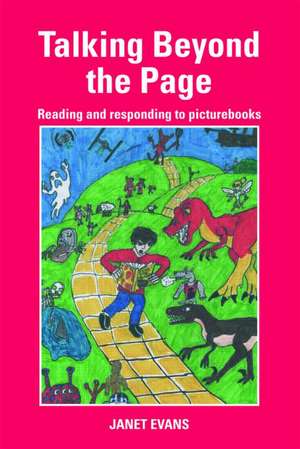 Talking Beyond the Page: Reading and Responding to Picturebooks de Janet Evans