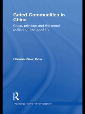 Gated Communities in China: Class, Privilege and the Moral Politics of the Good Life de Choon-Piew Pow