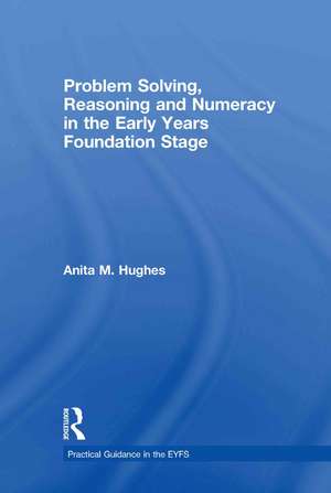 Problem Solving, Reasoning and Numeracy in the Early Years Foundation Stage de Anita M Hughes