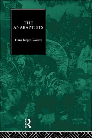 The Anabaptists de Hans-Jurgen Goertz