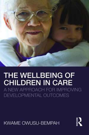 The Wellbeing of Children in Care: A New Approach for Improving Developmental Outcomes de Kwame Owusu-Bempah