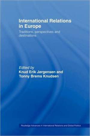 International Relations in Europe: Traditions, Perspectives and Destinations de Knud Erik Jørgensen