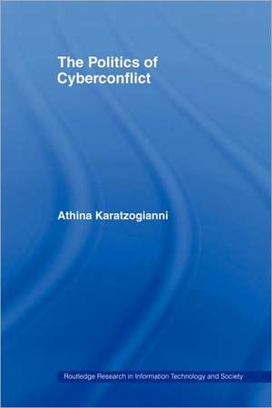 The Politics of Cyberconflict de Athina Karatzogianni