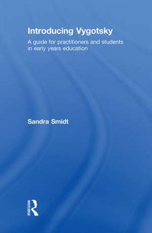 Introducing Vygotsky: A Guide for Practitioners and Students in Early Years Education de Sandra Smidt