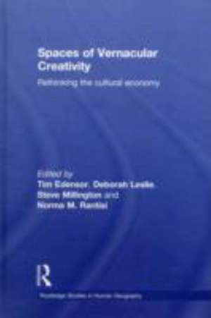 Spaces of Vernacular Creativity: Rethinking the Cultural Economy de Tim Edensor