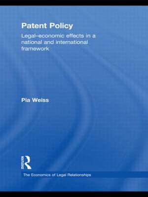 Patent Policy: Legal-Economic Effects in a National and International Framework de Pia Weiss