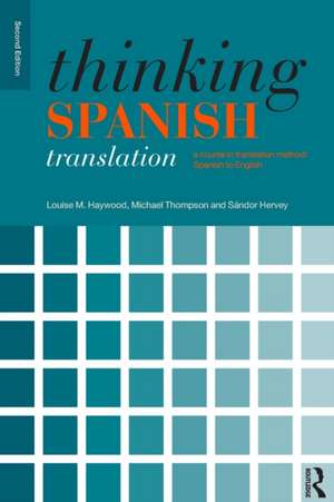 Thinking Spanish Translation: A Course in Translation Method: Spanish to English de Michael Thompson