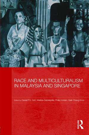 Race and Multiculturalism in Malaysia and Singapore de Daniel P.S. Goh