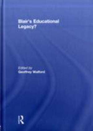 Blair's Educational Legacy? de Geoffrey Walford