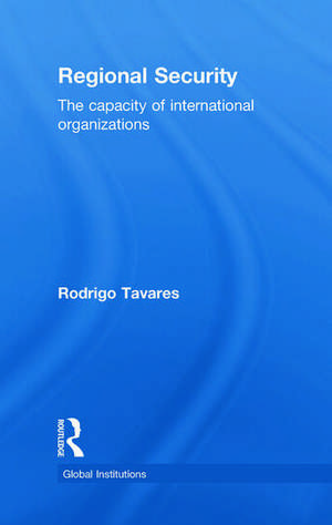 Regional Security: The Capacity of International Organizations de Rodrigo Tavares