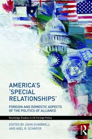 America's 'Special Relationships': Foreign and Domestic Aspects of the Politics of Alliance de John Dumbrell