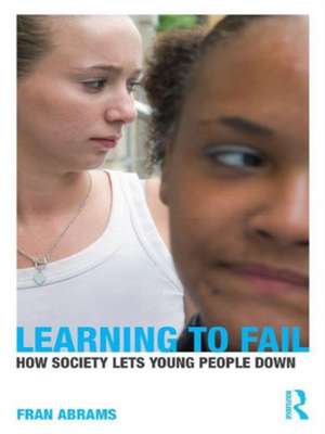 Learning to Fail: How Society Lets Young People Down de Fran Abrams