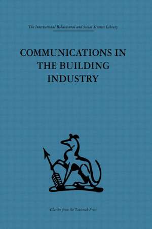 Communications in the Building Industry: The report of a pilot study de Gurth Higgin