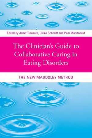 The Clinician's Guide to Collaborative Caring in Eating Disorders: The New Maudsley Method de Janet Treasure