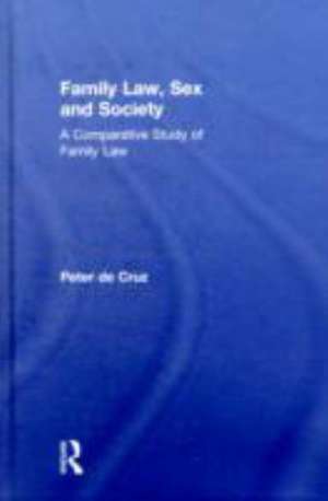 Family Law, Sex and Society: A Comparative Study of Family Law de Peter De Cruz