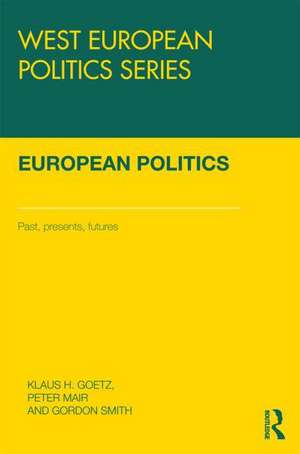 European Politics: Pasts, presents, futures de Klaus H Goetz