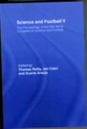 Science and Football V: The Proceedings of the Fifth World Congress on Sports Science and Football de Thomas Reilly