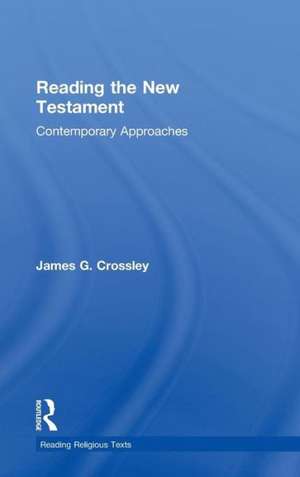 Reading the New Testament: Contemporary Approaches de James Crossley