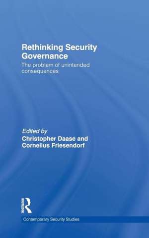 Rethinking Security Governance: The Problem of Unintended Consequences de Christopher Daase