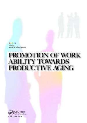 Promotion of Work Ability towards Productive Aging: Selected papers of the 3rd International Symposium on Work Ability, Hanoi, Vietnam, 22-24 October 2007 de Masaharu Kumashiro