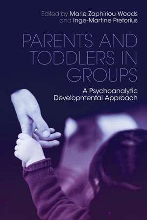 Parents and Toddlers in Groups: A Psychoanalytic Developmental Approach de Marie Zaphiriou Woods