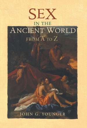 Sex in the Ancient World from A to Z de John Younger