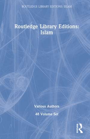 Routledge Library Editions: Islam 48 vols de Various