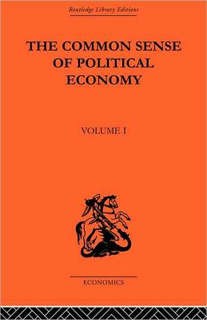 The Commonsense of Political Economy: Volume One de Philip H. Wicksteed