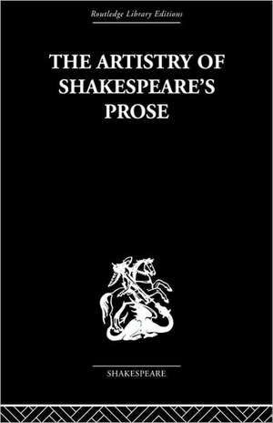 The Artistry of Shakespeare's Prose de Brian Vickers