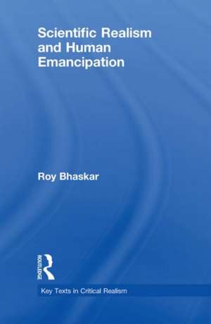 Scientific Realism and Human Emancipation de Roy Bhaskar