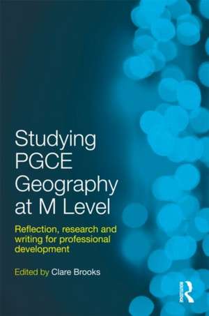 Studying PGCE Geography at M Level: Reflection, Research and Writing for Professional Development de Clare Brooks