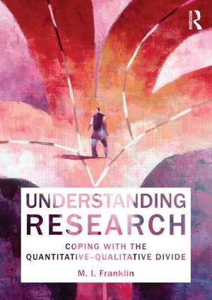 Understanding Research: Coping with the Quantitative - Qualitative Divide de M. I. Franklin