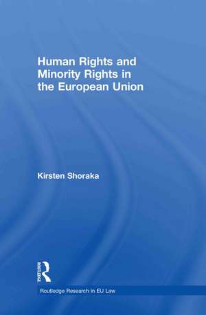 Human Rights and Minority Rights in the European Union de Kirsten Shoraka