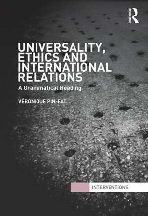 Universality, Ethics and International Relations: A Grammatical Reading de Véronique Pin-Fat