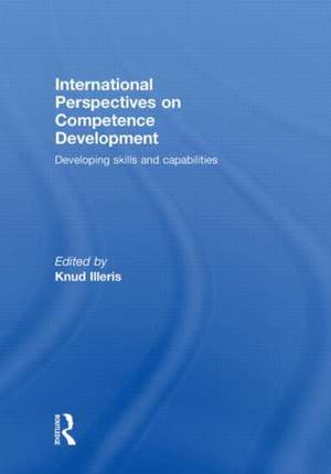 International Perspectives on Competence Development: Developing Skills and Capabilities de Knud Illeris