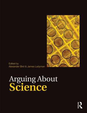 Arguing About Science de Alexander Bird