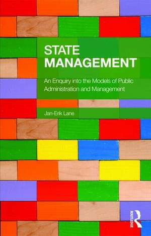 State Management: An Enquiry into Models of Public Administration & Management de Jan-Erik Lane