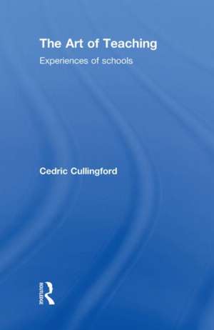 The Art of Teaching: Experiences of Schools de Cedric Cullingford