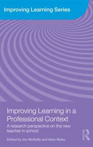 Improving Learning in a Professional Context: A Research Perspective on the New Teacher in School de Jim McNally