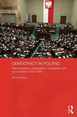 Democracy in Poland: Representation, participation, competition and accountability since 1989 de Anna Gwiazda